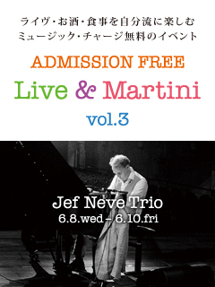 [Live & Martini] JEF NEVE TRIO／7.6.wed - 7.8.fri