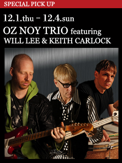 OZ NOY TRIO featuring WILL LEE & KEITH CARLOCK ／ 12.1.thu - 12.4.sun