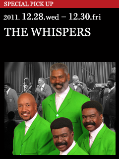 THE WHISPERS ／ 2011. 12.28.wed - 12.30.fri
