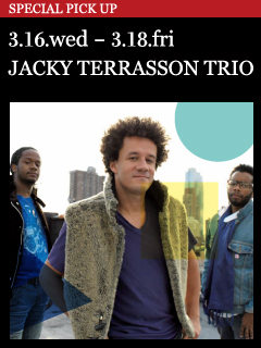 JACKY TERRASSON TRIO 3.16.wed - 3.18.fri Showtimes : 7:00pm & 9:30pm
