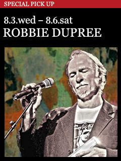 ROBBIE DUPREE／8.3.wed - 8.6.sat