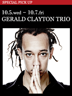 GERALD CLAYTON TRIO ／ 10.5.wed - 10.7.fri