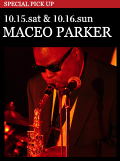MACEO PARKER／10.15.sat & 10.16.sun