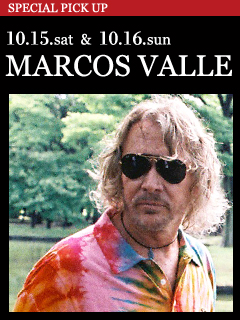 MARCOS VALLE ／ 10.15.sat - 10.16.sun