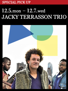 JACKY TERRASSON TRIO ／ 12.5.mon - 12.7.wed