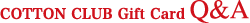 COTTON CLUB Gift Card Q&A
